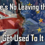 There's No Leaving The EU - Get Used To It